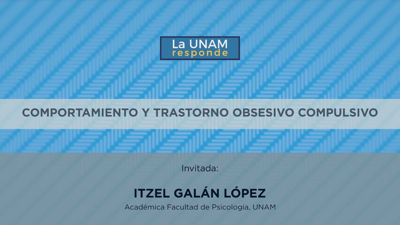 Comportamiento y Trastorno Obsesivo Compulsivo. La UNAM Responde 953