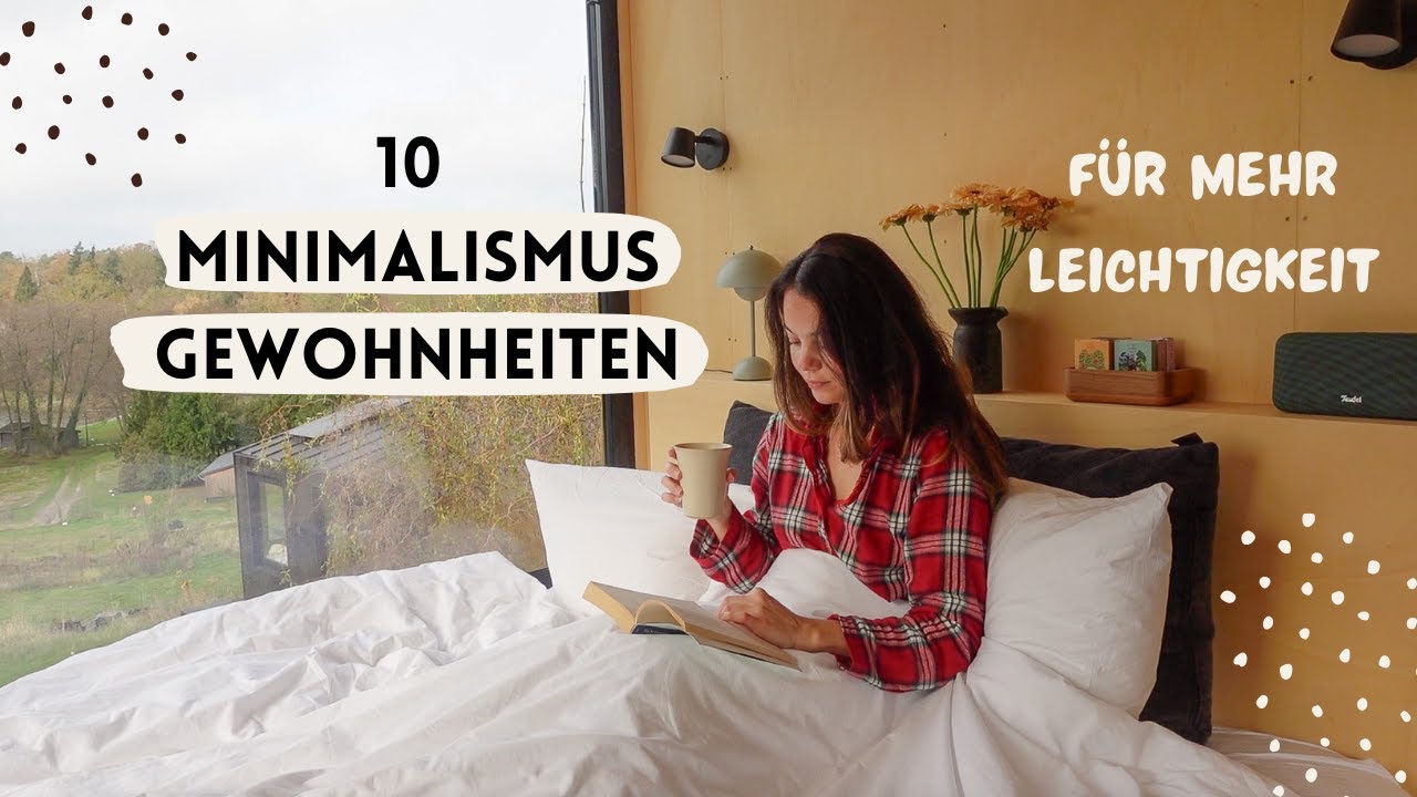 10 minimalistische Gewohnheiten, die das Leben leichter machen 🙏 | Minimalismus & slow living