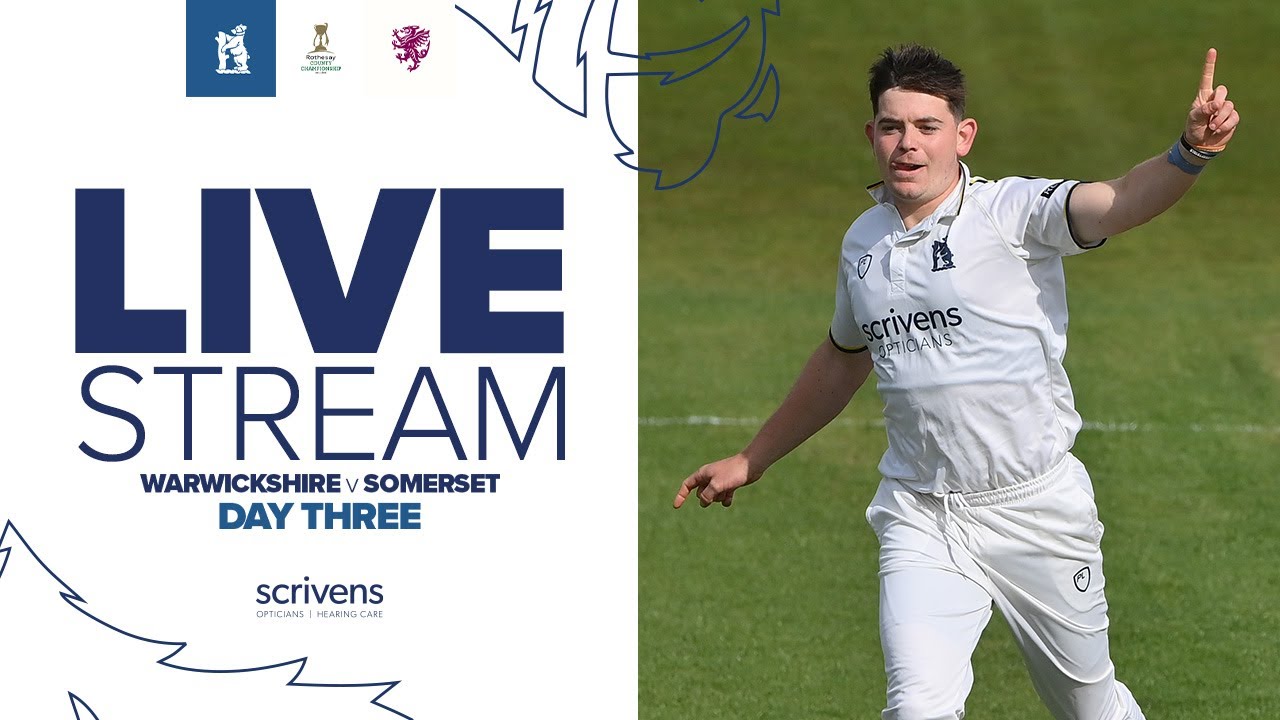 🔴 LIVE STREAM | Warwickshire v Somerset | Day Three | County Championship