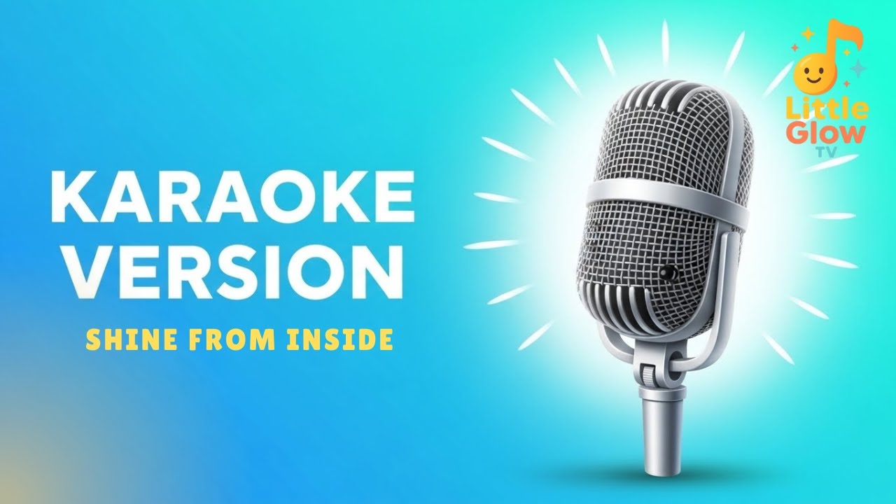 Shine From Inside (Karaoke Version) | Kids Sing-Along Song for Confidence | Little Glow TV