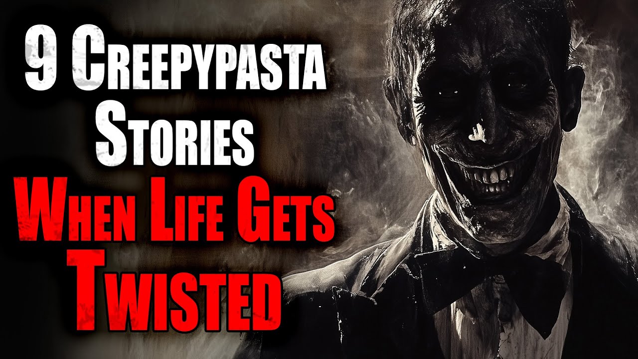 9 Creepypasta Stories When Life Gets Twisted | Creepypasta Compilation
