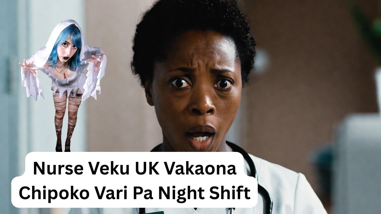 Nurse Veku UK Vakaona Chipoko Vari Pa Night Shift