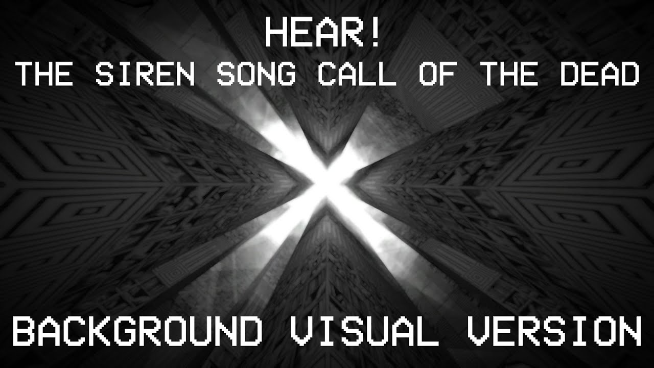 Hear! The Siren Call Song of the Dead | BACKGROUND VISUALS VERSION