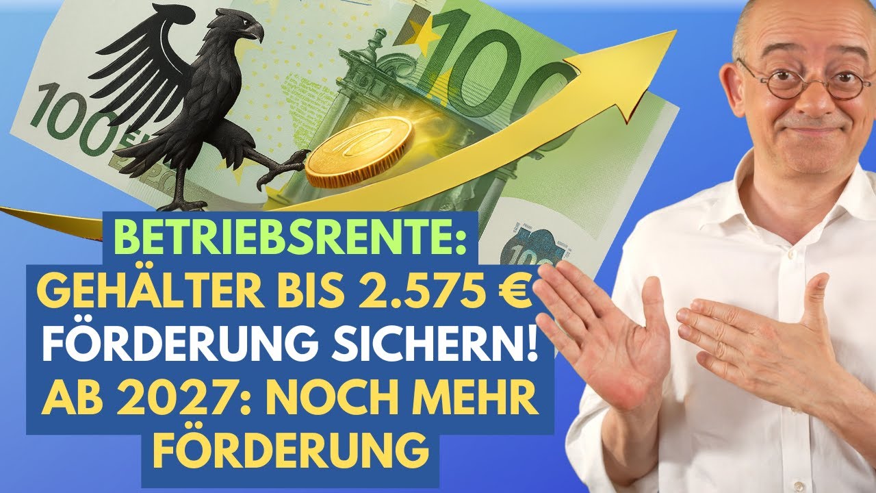 Betriebsrente für Einkommen bis 2.575 € brutto: Jetzt starten – und ab 2027 noch mehr profitieren!