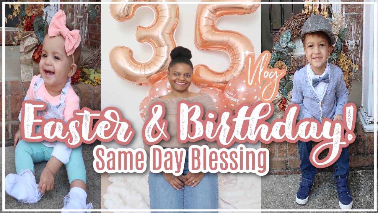 I TURNED 35 ON EASTER SUNDAY 2021!!! MY VERY SPECIAL BIRTHDAY VLOG