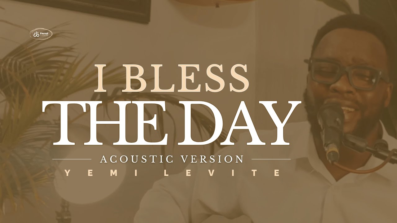 I BLESS THE DAY - YEMI LEVITE