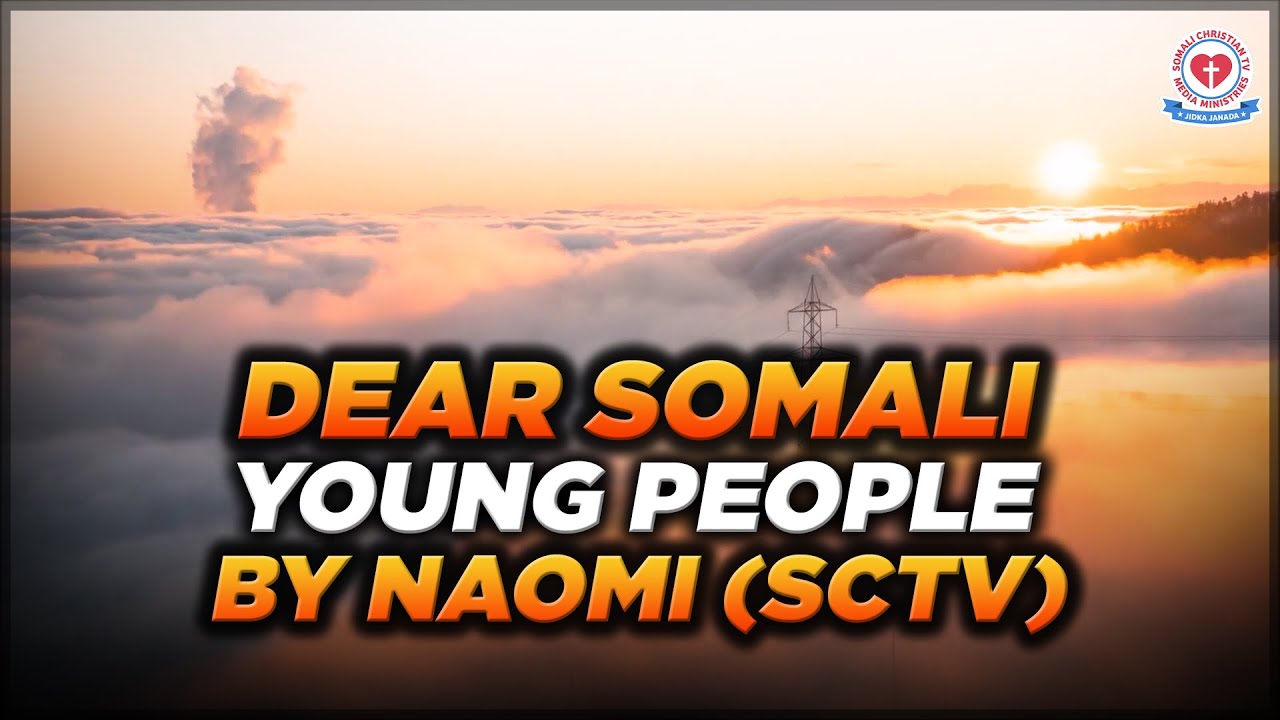 AN OPEN LETTER TO SOMALI YOUNG PEOPLE. BY NAOMI @SomaliChristianTVExMuslims Ex Muslims
