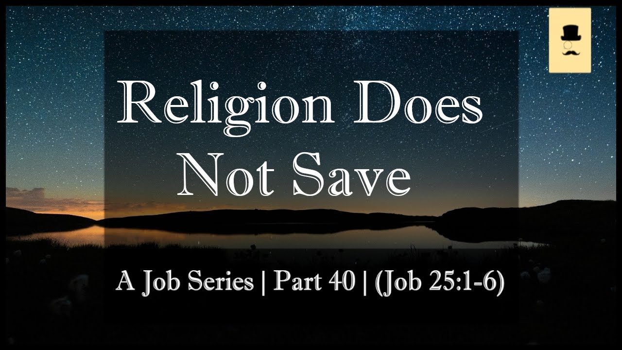 Religion Does Not Save | A Job Series | Part 40