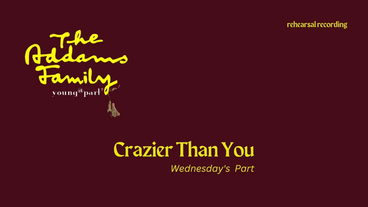 Crazier Than You [The Addams Family, Young@Part] - Wednesday