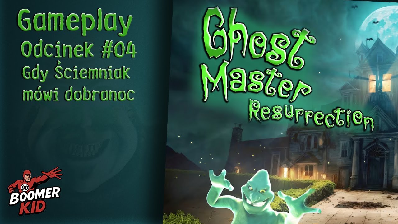 Ghost Master Ressurection PL #04 | Gdy Ściemniak m&oacute;wi dobranoc | Gameplay | Walkthrough