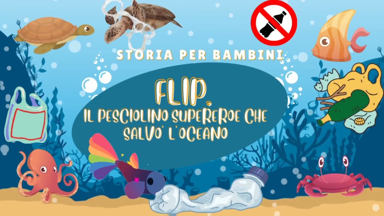 🐟FLIP, IL PESCIOLINO SUPEREROE CHE SALVO' L'OCEANO♻️Storia per bambini sulla plastica nei mari