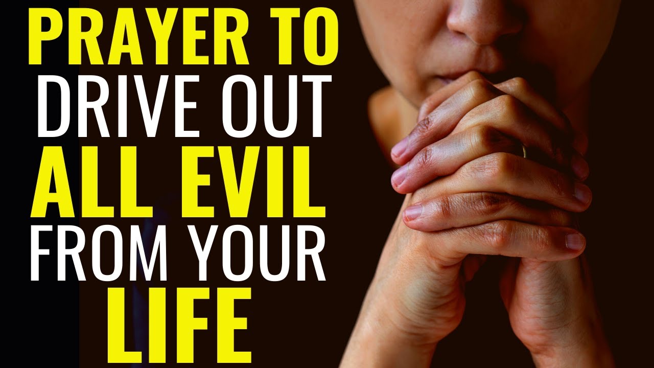 Prayer To Drive Out All Evil From Your Life