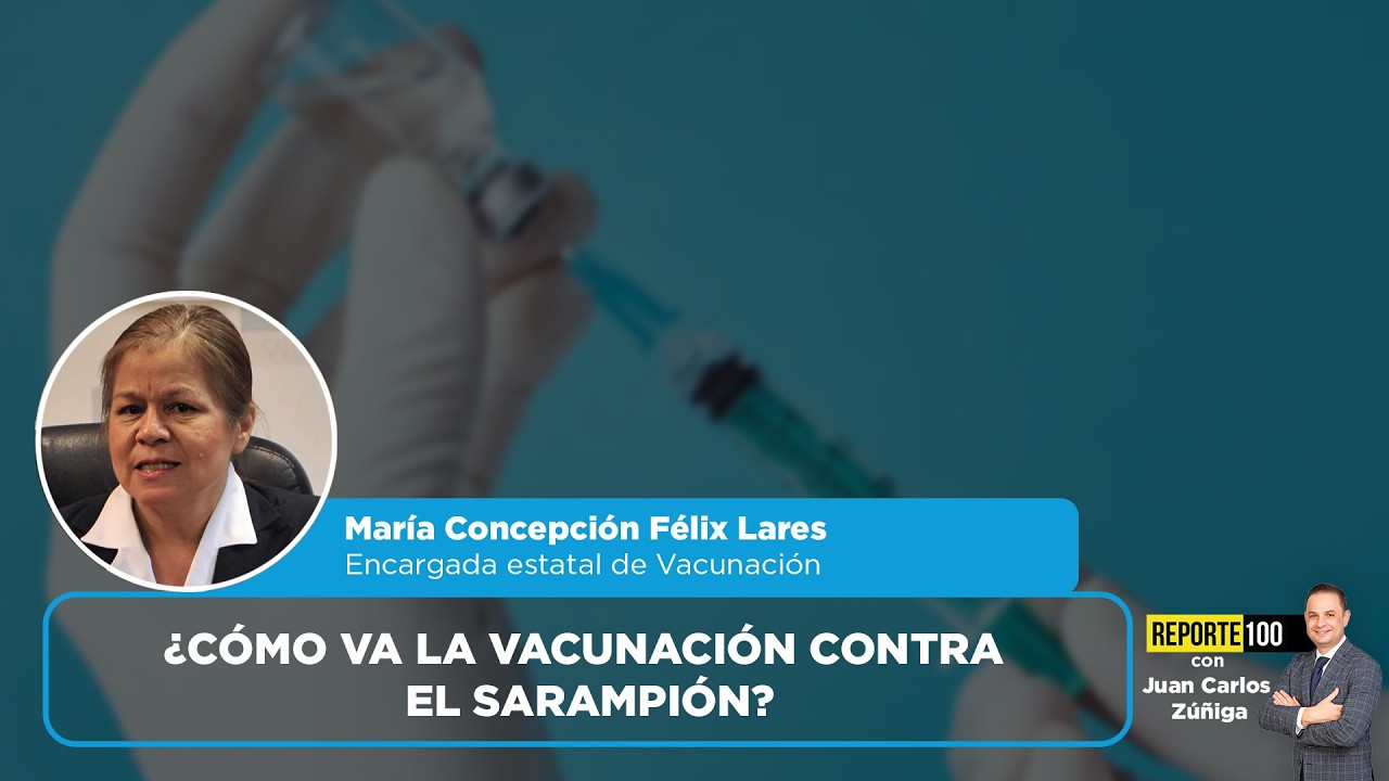 ¿Cómo va la vacunación contra el sarampión? | REPORTE 100