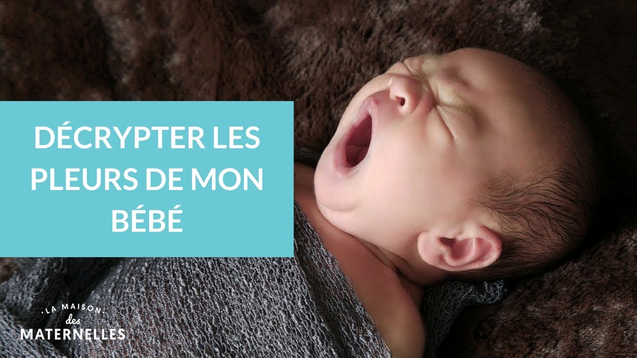 Décrypter les pleurs de mon bébé - La Maison des maternelles #LMDM
