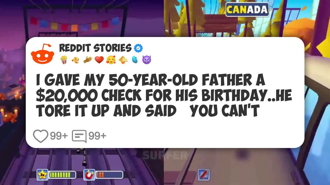 I Gave My 50-Year-Old Father a $20,000 Check for His Birthday. He Tore It Up And Said ‘You #reddit 