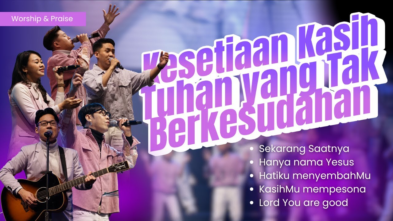 KESETIAAN KASIH TUHAN YANG TAK BERKESUDAHAN | Worship & Praise