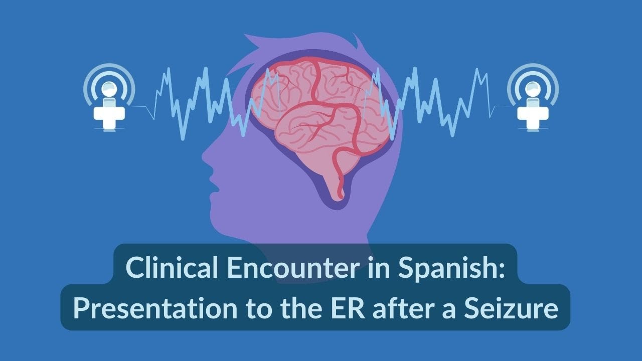 Evaluating a Patient after a Seizure in Spanish