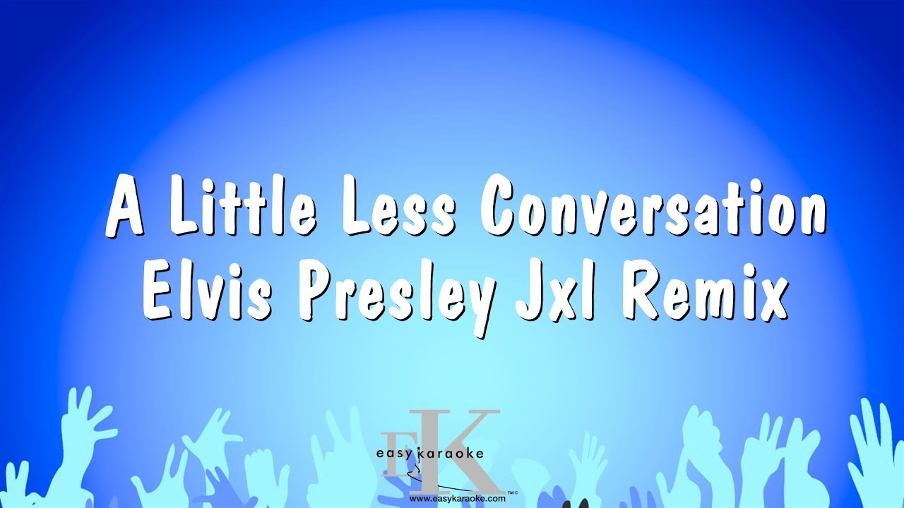 A Little Less Conversation - Elvis Presley Jxl Remix (Karaoke Version)