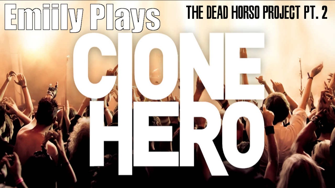 Emily Plays Clone Hero (The Dead Horso Project Pt. 2)