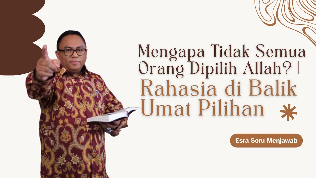 Pdt. Dr. Esra Soru : Mengapa Tidak Semua Orang Dipilih Allah? | Rahasia di Balik Umat Pilihan