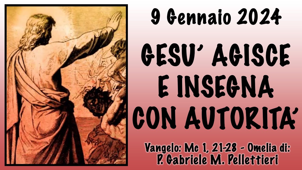 Omelia (Mc 1, 21-28) - GESÙ AGISCE E INSEGNA CON AUTORITÀ - p. Gabriele M. Pellettieri, FI