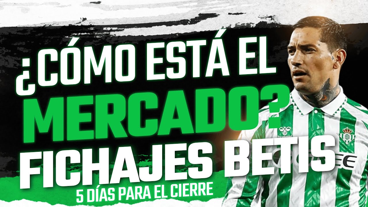 🟢 ¿CÓMO ESTÁ EL MERCADO DE FICHAJES del BETIS a CINCO DÍAS del CIERRE?