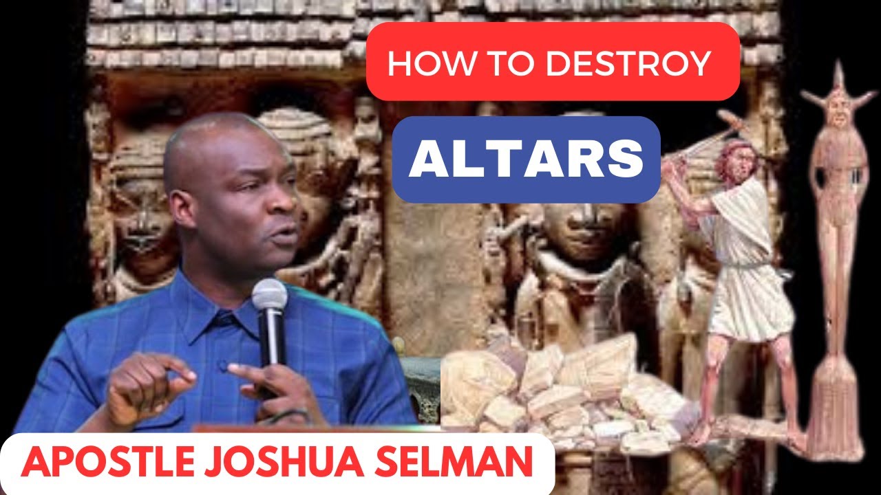HOW TO RAISE ALTARS, DESTROY ALTARS AND MAINTAIN ALTARS||APOSTLE JOSHUA SELMAN||