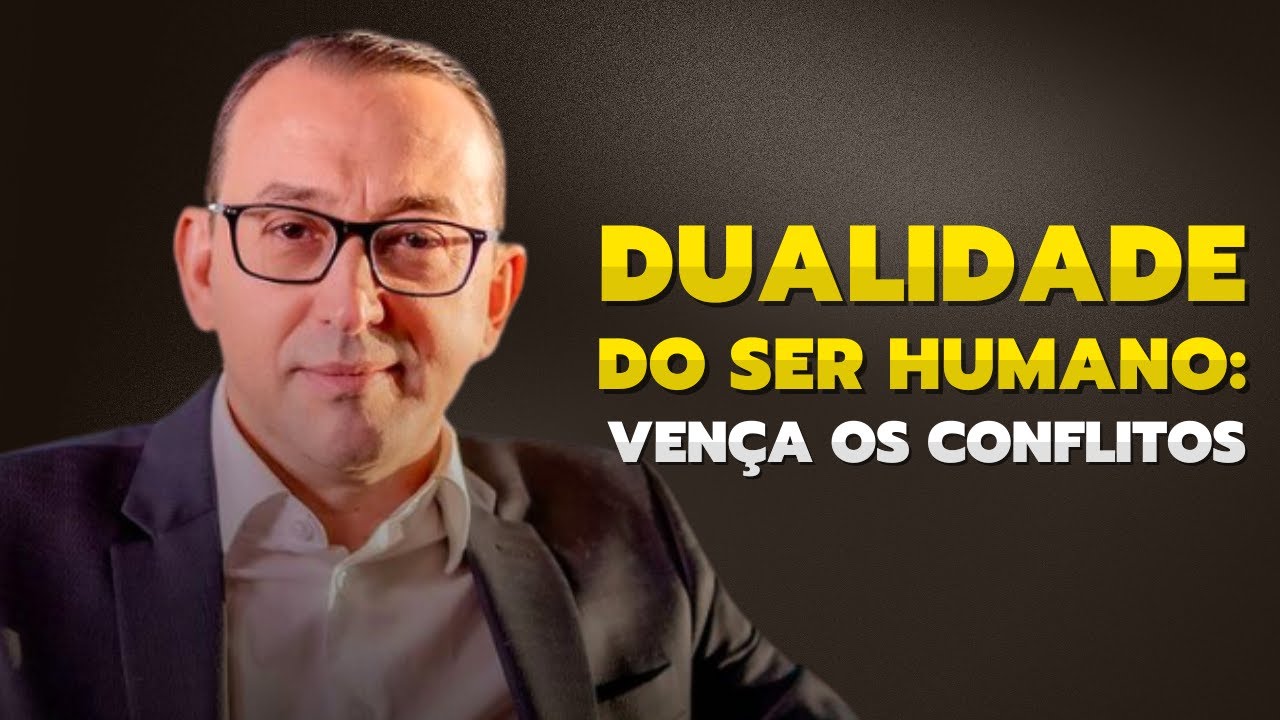 COMO LIDAR COM CONFLITOS INTERNOS -  A DUALIDADE HUMANA | Jos&eacute; Roberto Marques