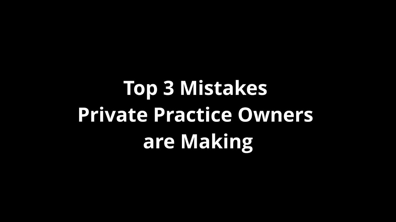 Top 3 Mistakes Private Practice Owners are Making Webinar
