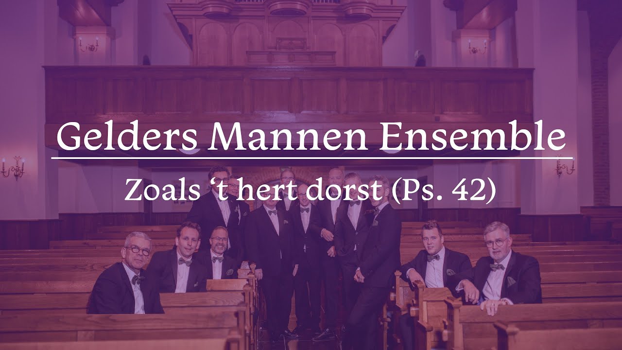 Gelders Mannen Ensemble - Zoals 't hert dorst (naar psalm 42)