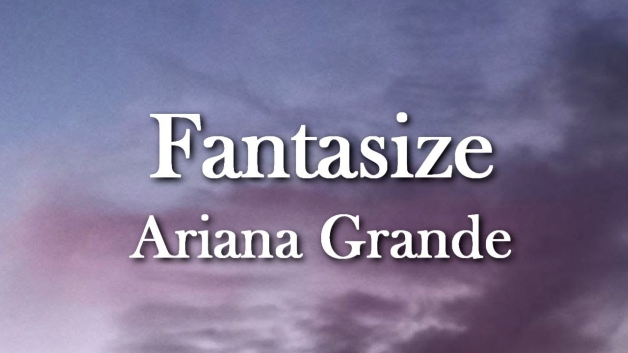 Ariana Grande - Fantasize (lyrics)