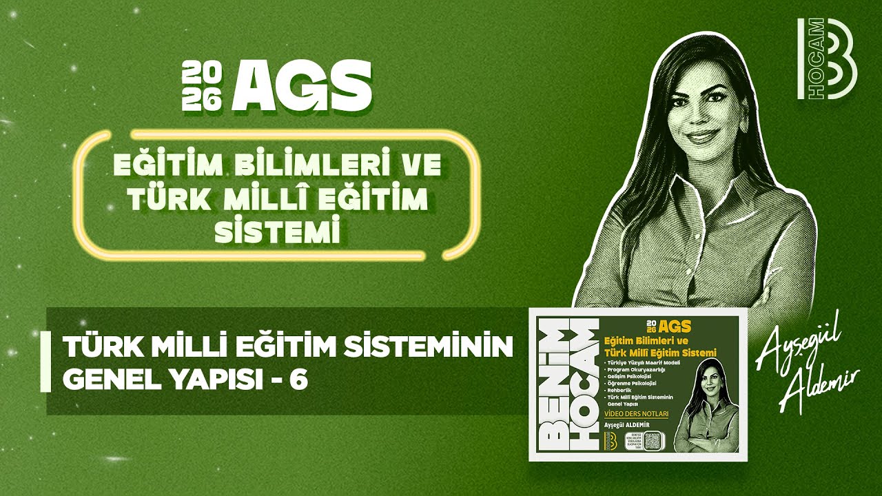 42) MEB - AGS - Türk Milli Eğitim Sisteminin Genel Yapısı 6 - Ayşegül ALDEMİR - 2026