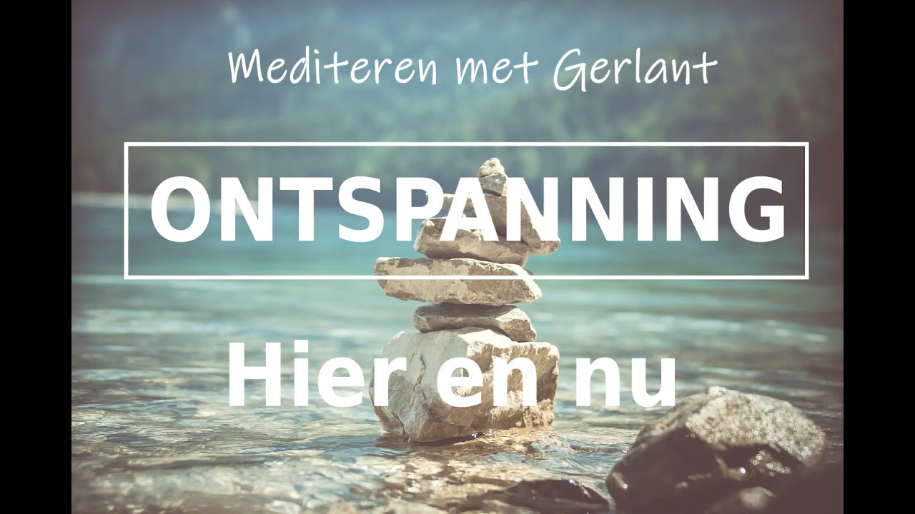 Meditatie | Hier en nu | Mediteren met Gerlant