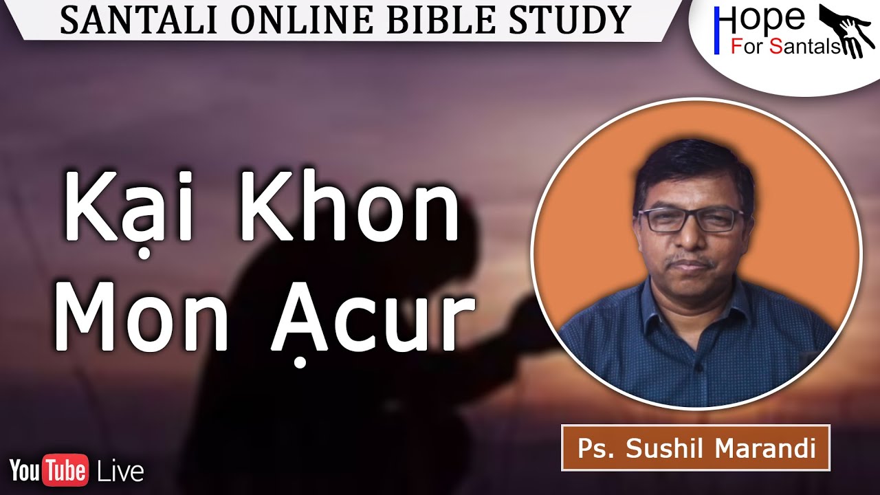 Kại Khon Mon Ạcur || Ps. Sushil Marandi || Santali Online Bible Study || 17th Oct. 2023