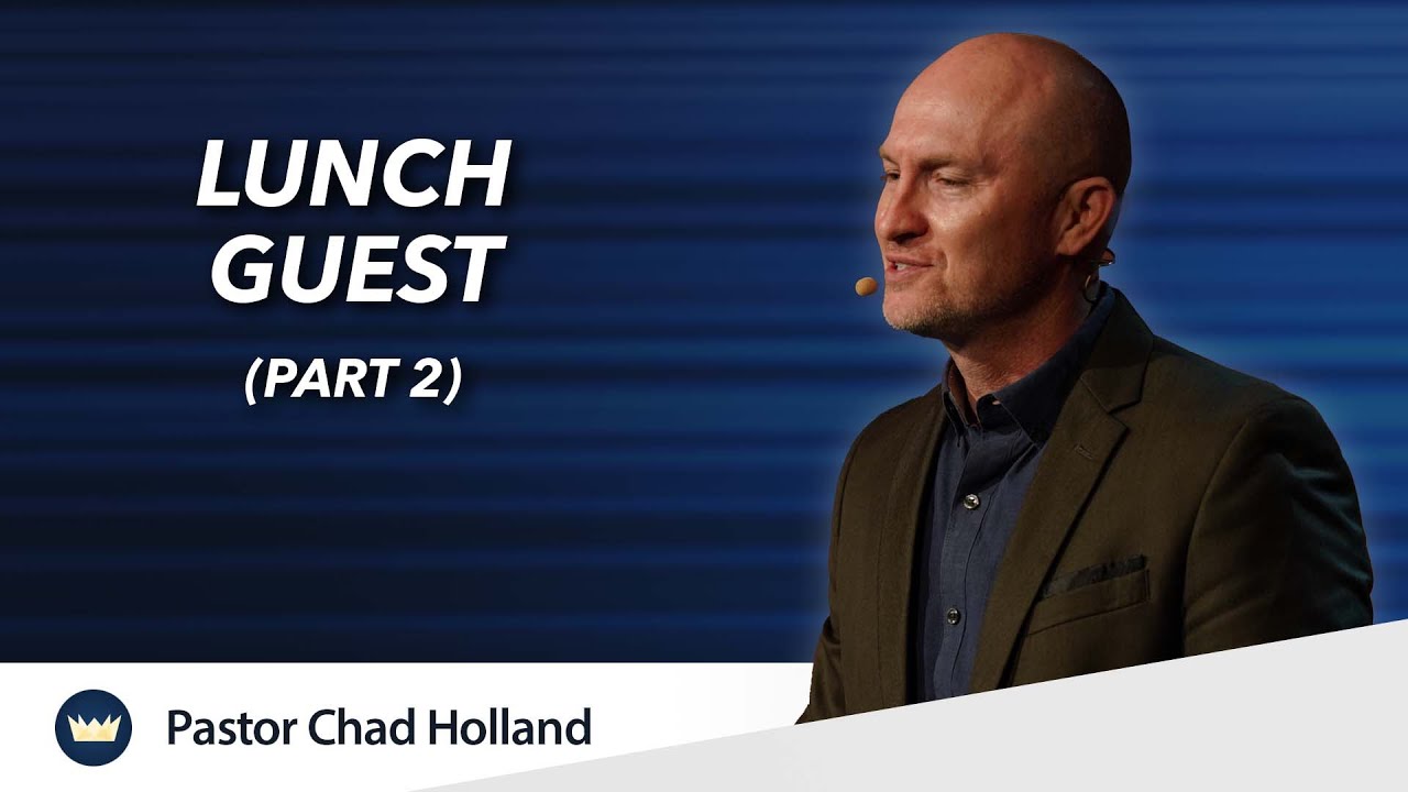 Lunch Guest (Part 2) | Message by Chad Holland