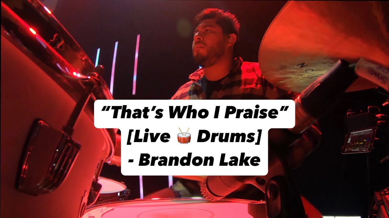That’s Who I Praise [LIVE Drum Cover] - Brandon Lake