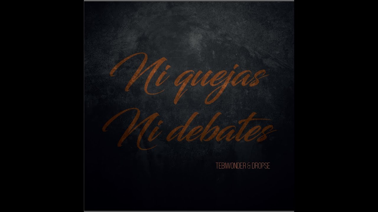Tebi Wonder & Dropse - Ni Quejas Ni Debates