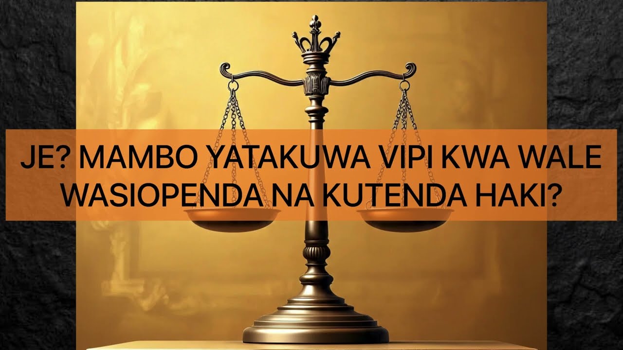 MAANA YA HAKI KWA MUJIBU WA BIBLIA: FAIDA ZA KUTENDA HAKI / HASARA ZA KUTOKUTENDA HAKI.