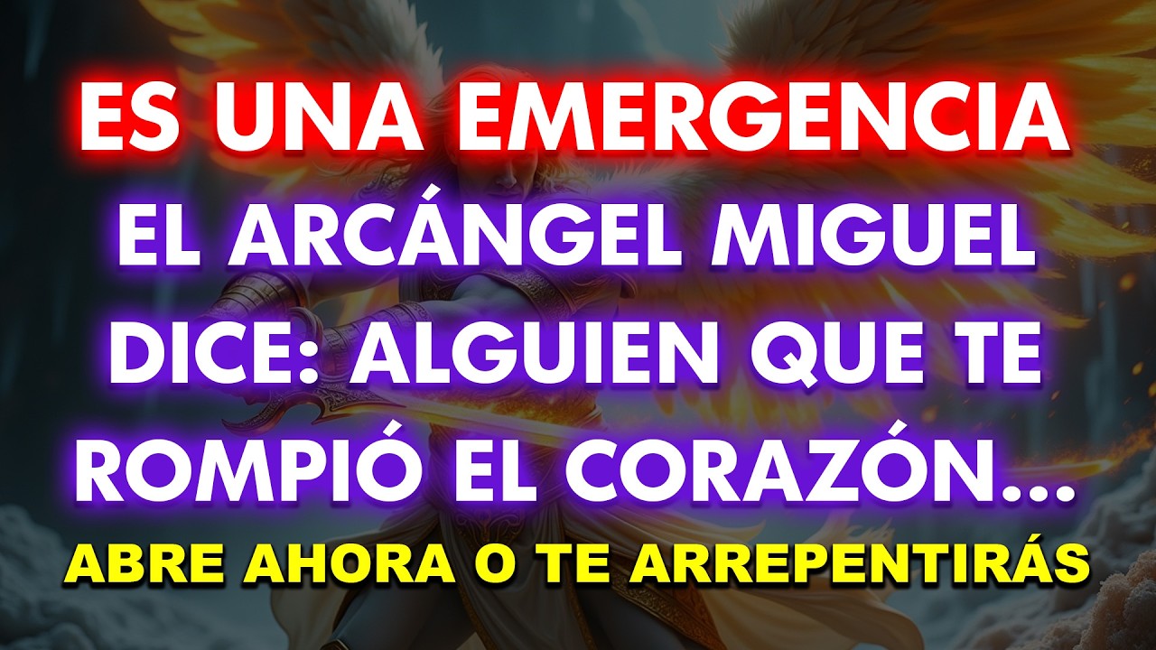 ES UNA EMERGENCIA, EL ARCÁNGEL MIGUEL DICE: ALGUIEN QUE TE ROMPIÓ EL CORAZÓN…