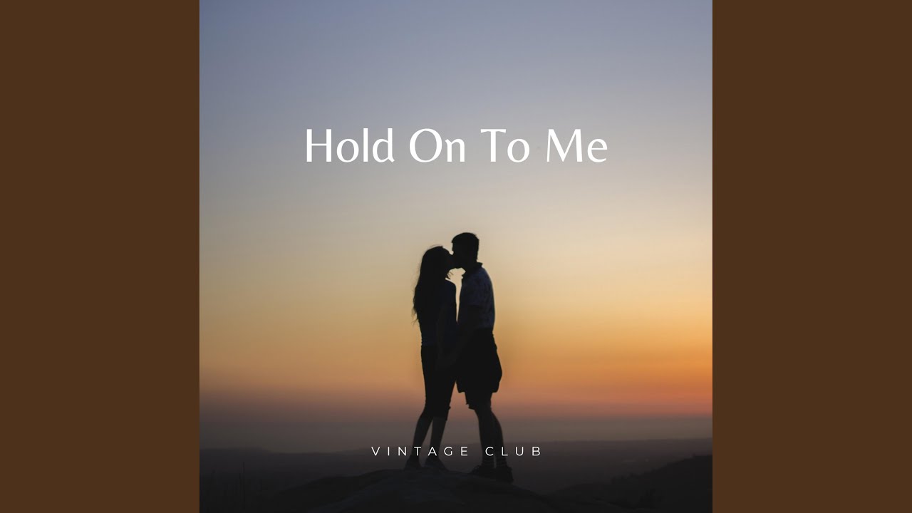 Hold On To Me