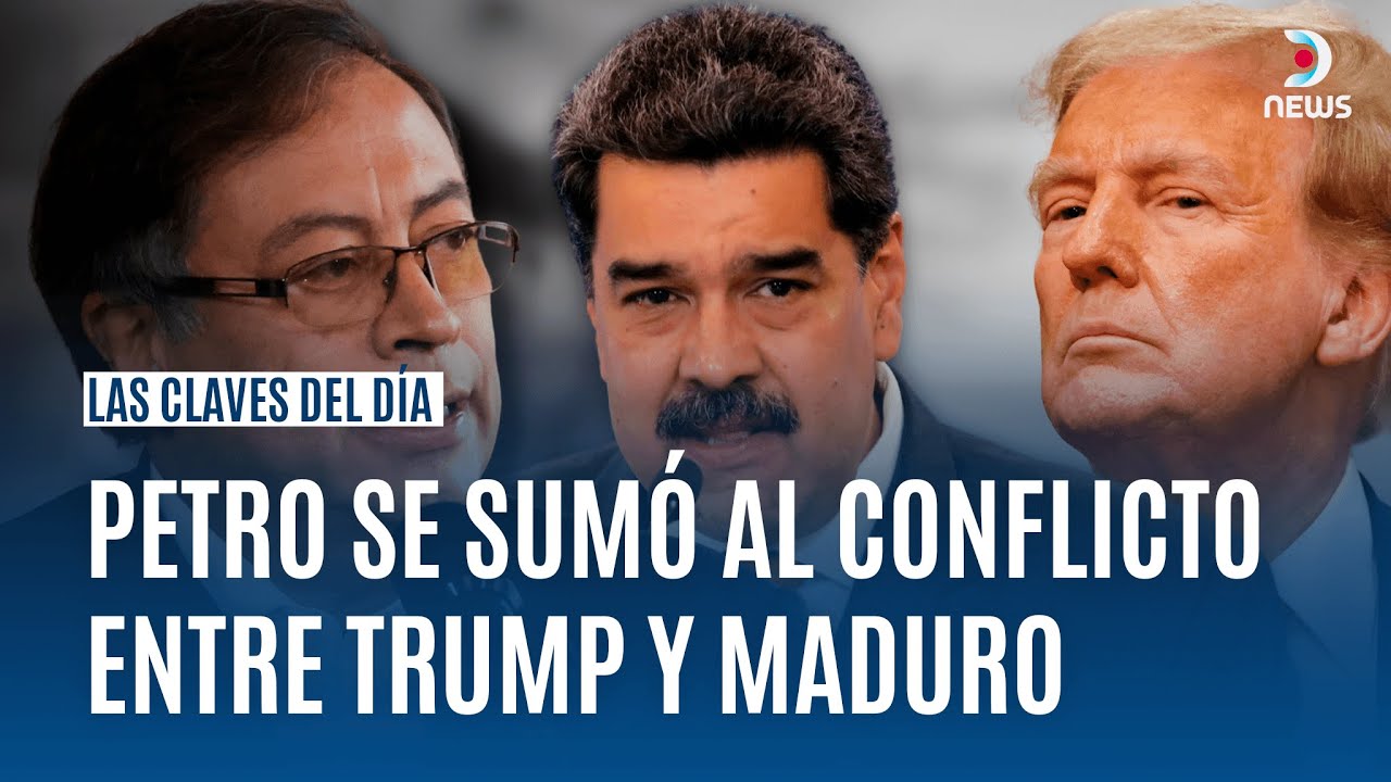 LAS CLAVES DEL DÍA | PETRO SE SUMÓ AL CONFLICTO ENTRE TRUMP Y MADURO | DNews