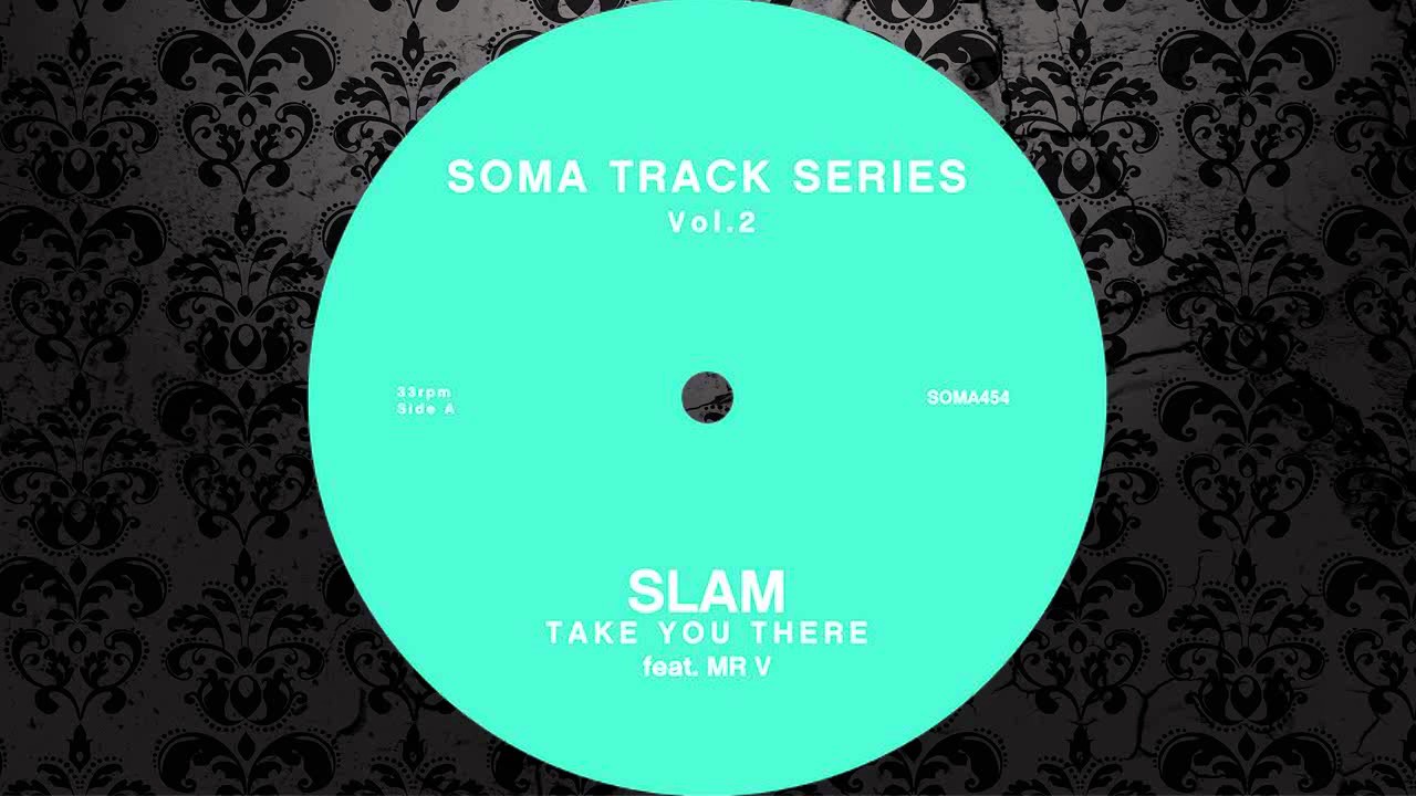 Slam feat Mr. V - Take You There (Original Mix) [SOMA RECORDS]