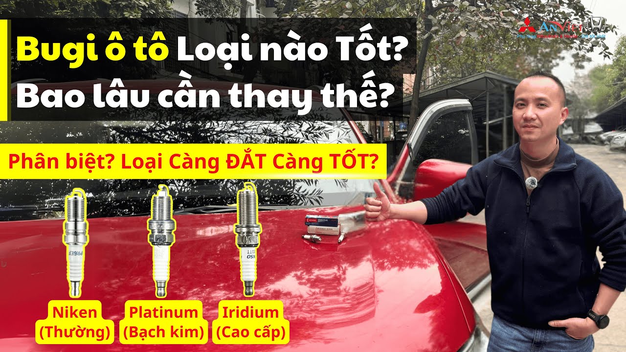 Bugi ô tô bao lâu phải thay? Thay Bugi ô tô Loại nào Tốt: Bugi Thường, Bugi Platinum hay Iridium?