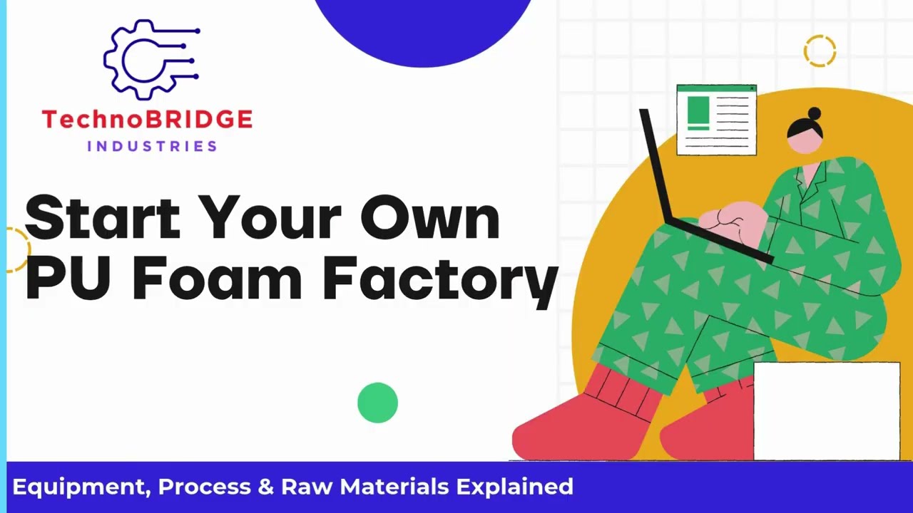 Start Your Own PU Foam Factory | Step-by-Step Setup, Cost & Market Insights