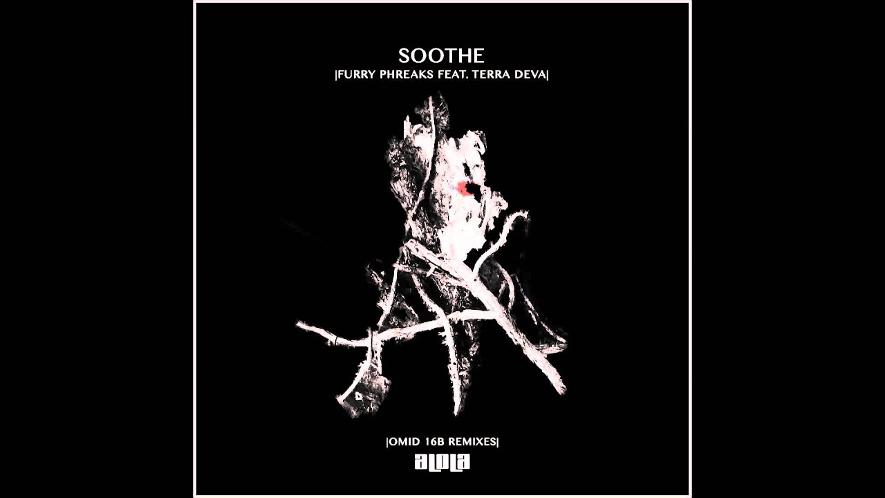 Furry Phreaks feat. Terra Deva - Soothe (Omid 16B Remix) [ALOLA RECORDS]