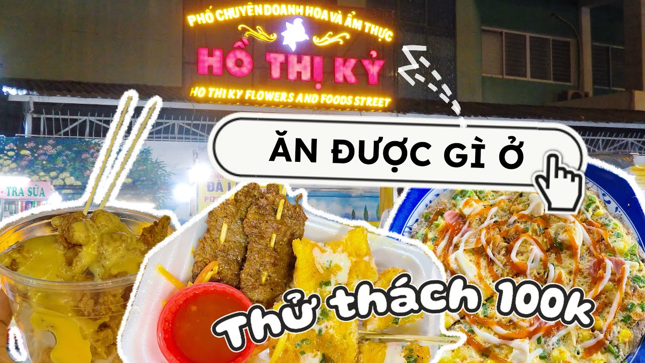 Thử thách 100k - Ăn Sập Chợ Hồ Thị Kỷ – Không Tin Cũng Phải Tin