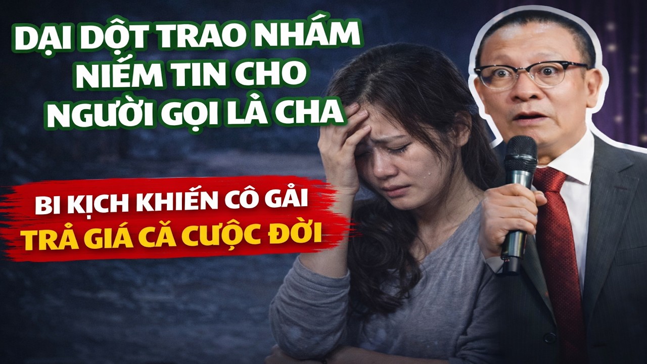 Dại Dột Trao Nhầm Niềm Tin Cho Người Gọi Là Cha – Bi Kịch Khiến Cô Gái Trả Giá Cả Cuộc Đời