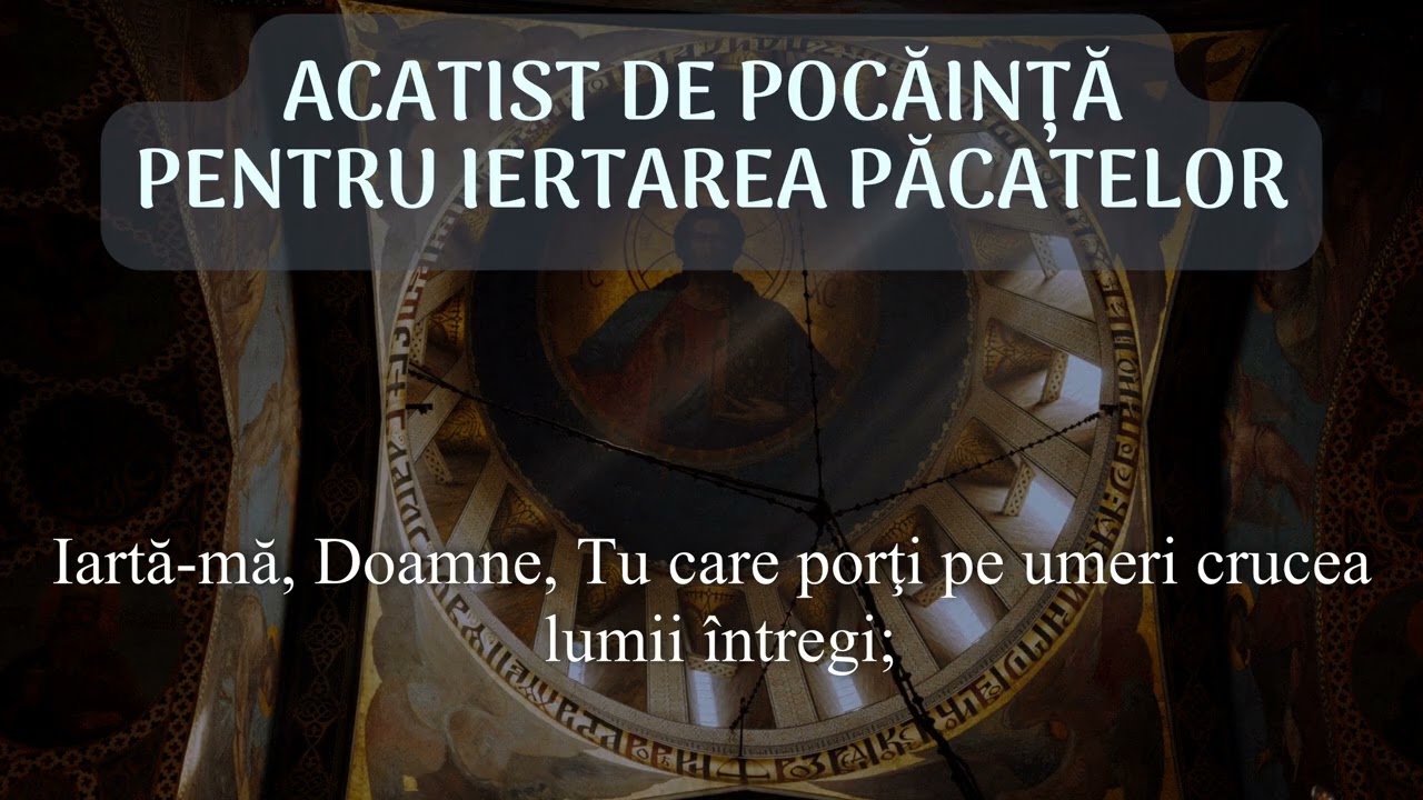 ACATIST DE POCĂINȚĂ pentru iertarea păcatelor [DE ASCULTAT ÎN POSTUL MARE] - Pr. Vlad Rosu