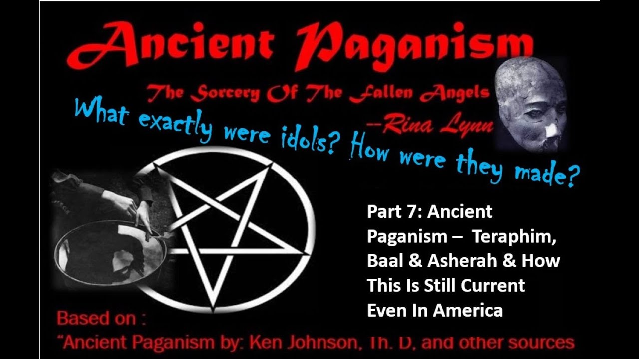 Part 7   Ancient Paganism &ndash; Teraphim, Baal & Asherah - How This Is Still Current Even In America