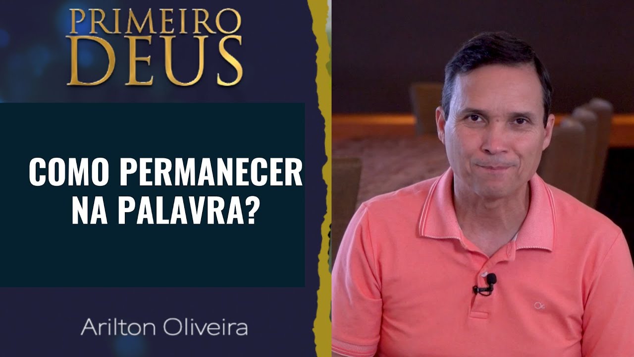 300. COMO PERMANECER NA PALAVRA? / PRIMEIRO DEUS / PR. ARILTON